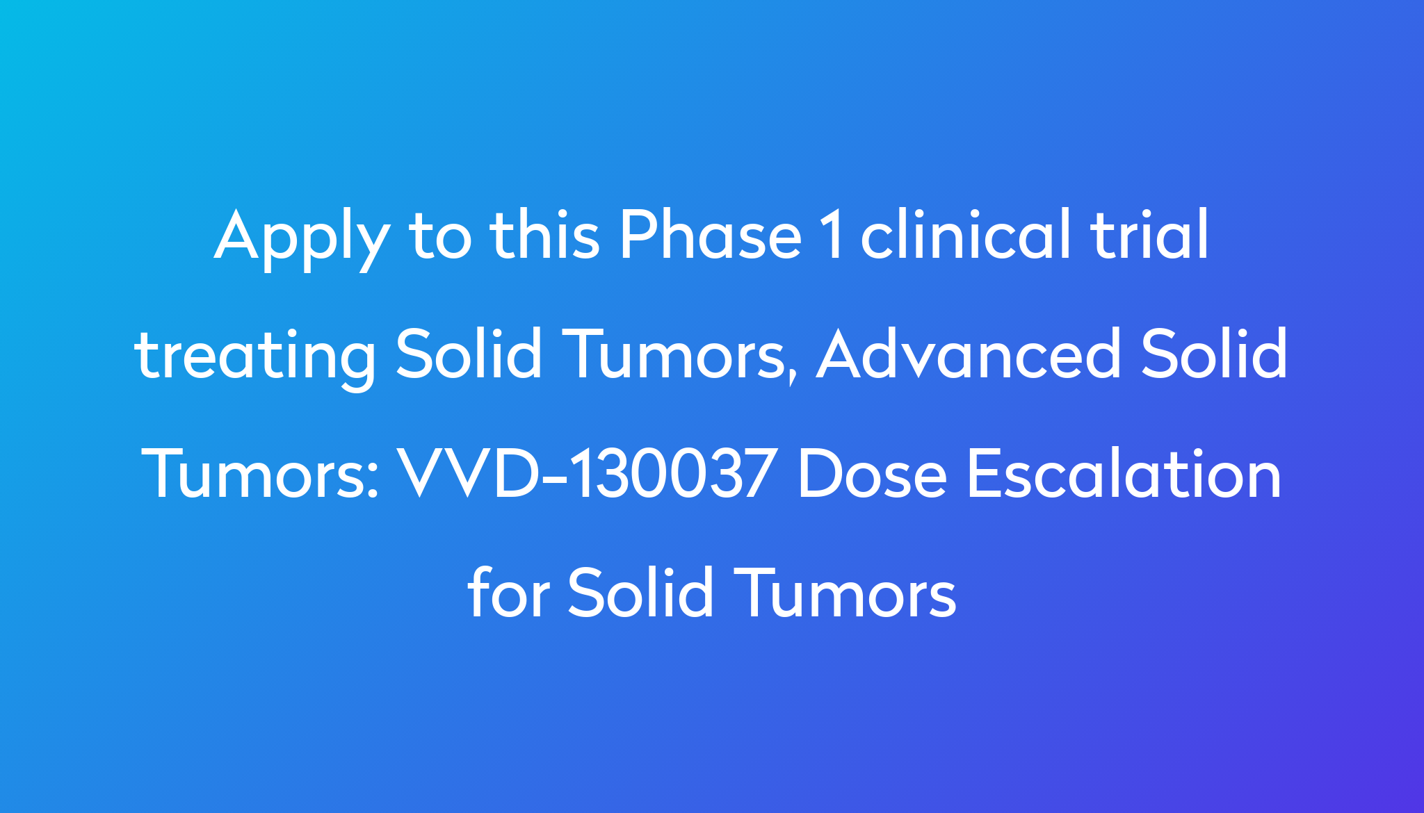 VVD130037 Dose Escalation for Solid Tumors Clinical Trial 2023 Power